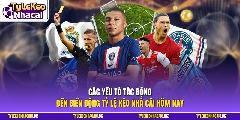 Các yếu tố tác động đến biến động tỷ lệ kèo nhà cái hôm nay